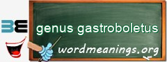 WordMeaning blackboard for genus gastroboletus